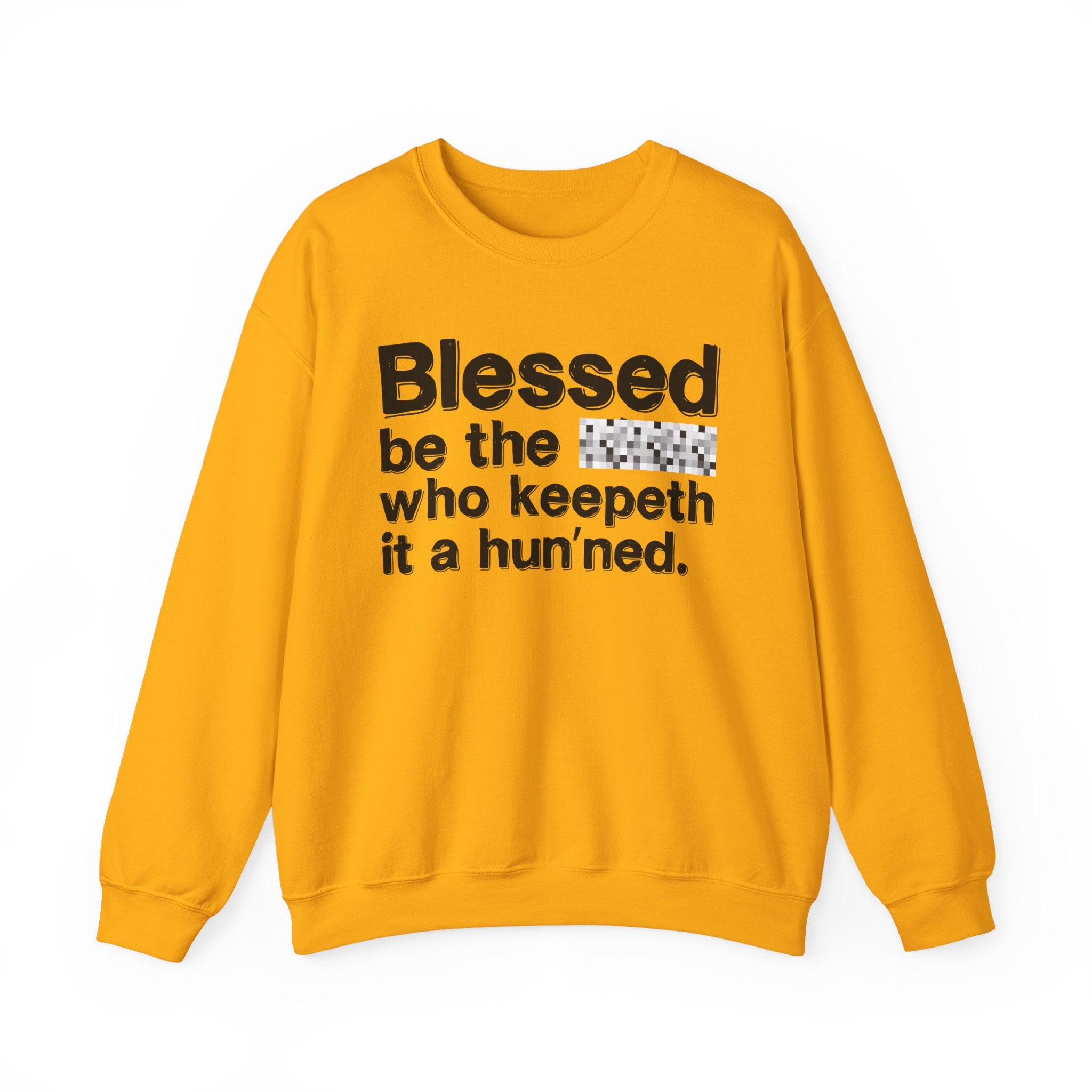 Blessed Be The Bitch Who Keepeth It A Hun'ned — Funny Inspirational Sweatshirt
