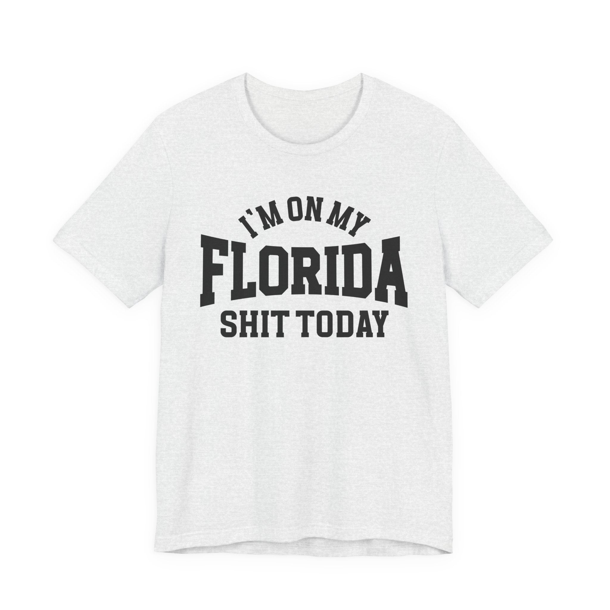 I'm On My Florida Shit Today T-shirt