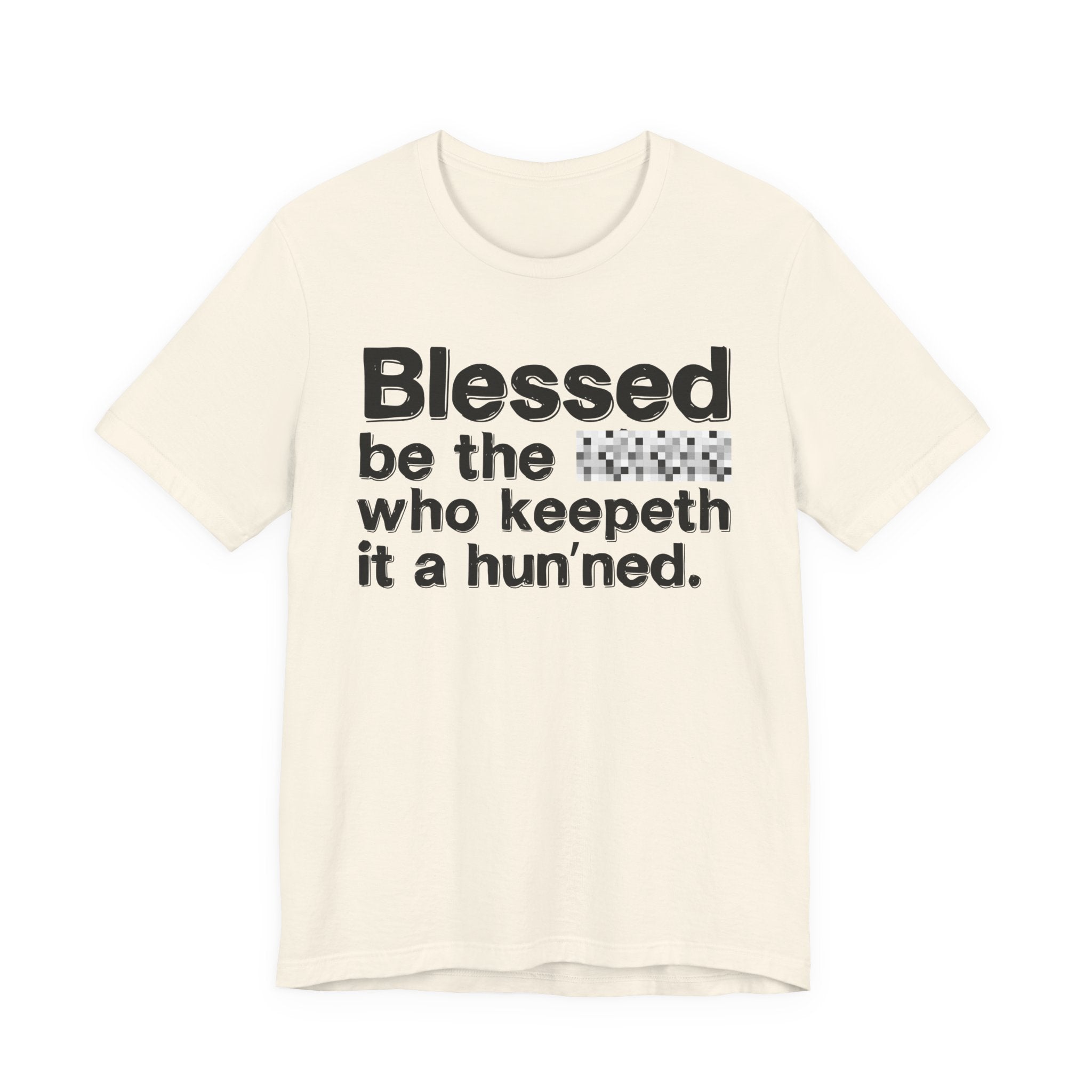 Blessed Be The Bitch Who Keepeth It A Hun'ned — Funny Inspirational T-Shirt