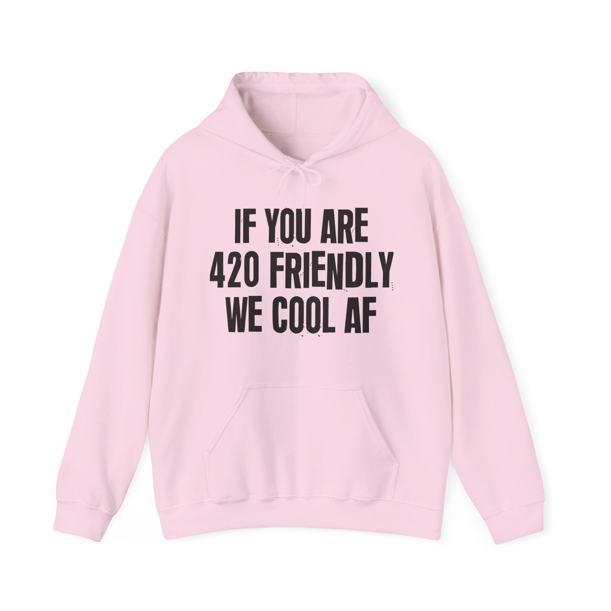 If You Are 420 Friendly We Cool AF — Funny Cannabis Lovers Hoodie