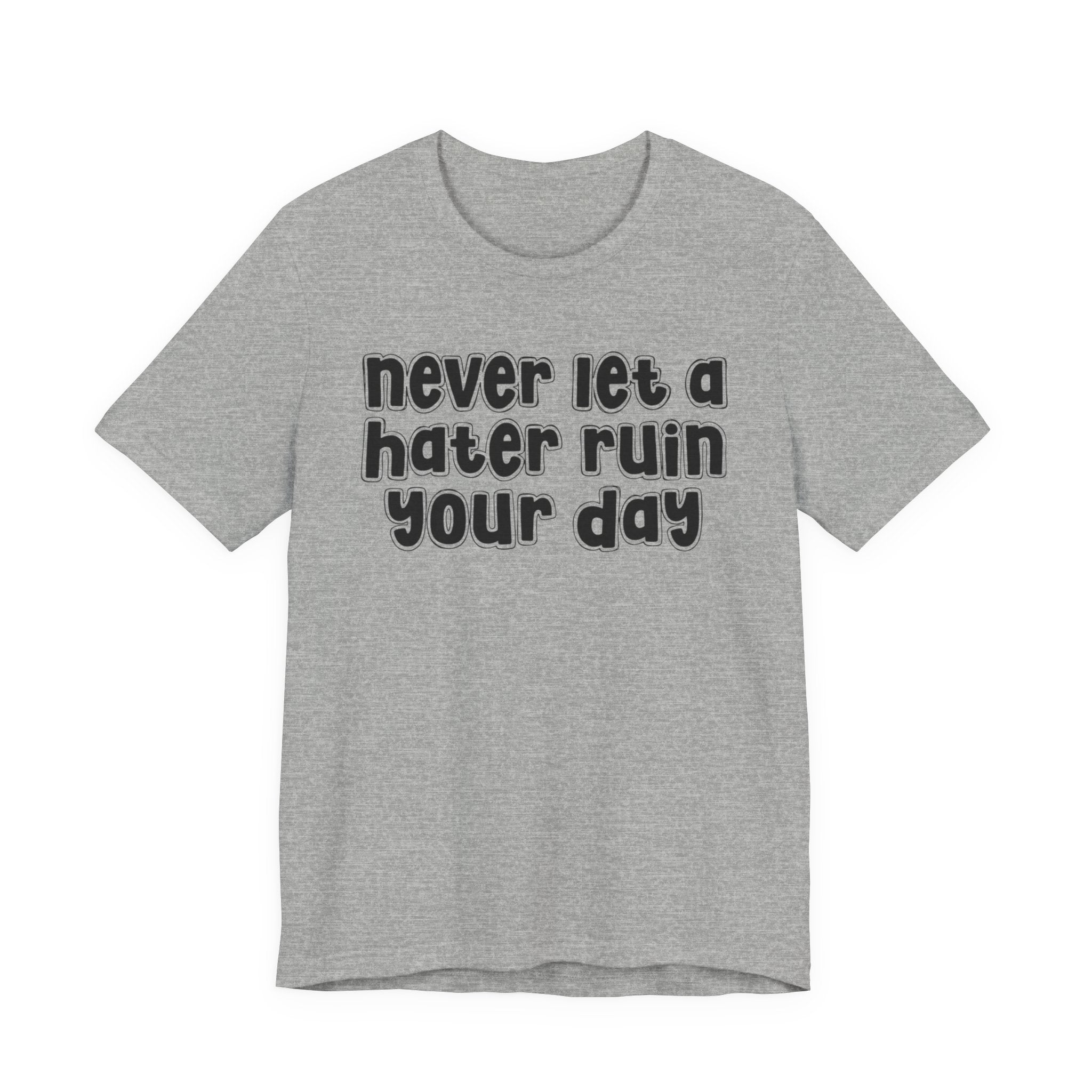 Never Let A Hater Ruin Your Day － Positive Mindset T-shirt