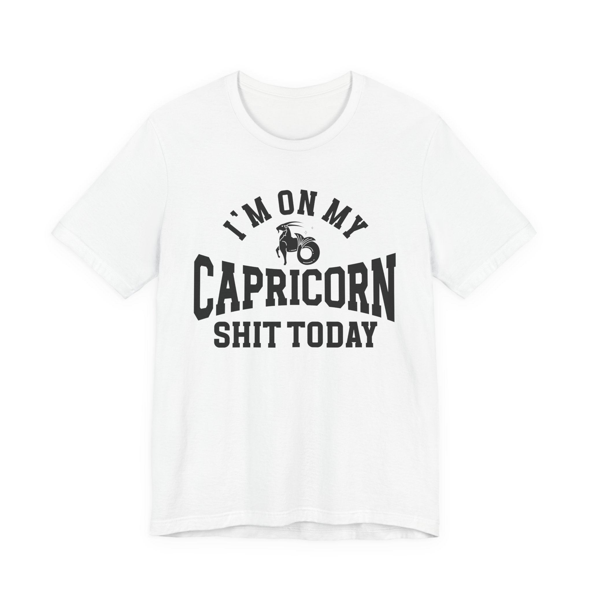 I'm On My Capricorn Shit Today T-shirt