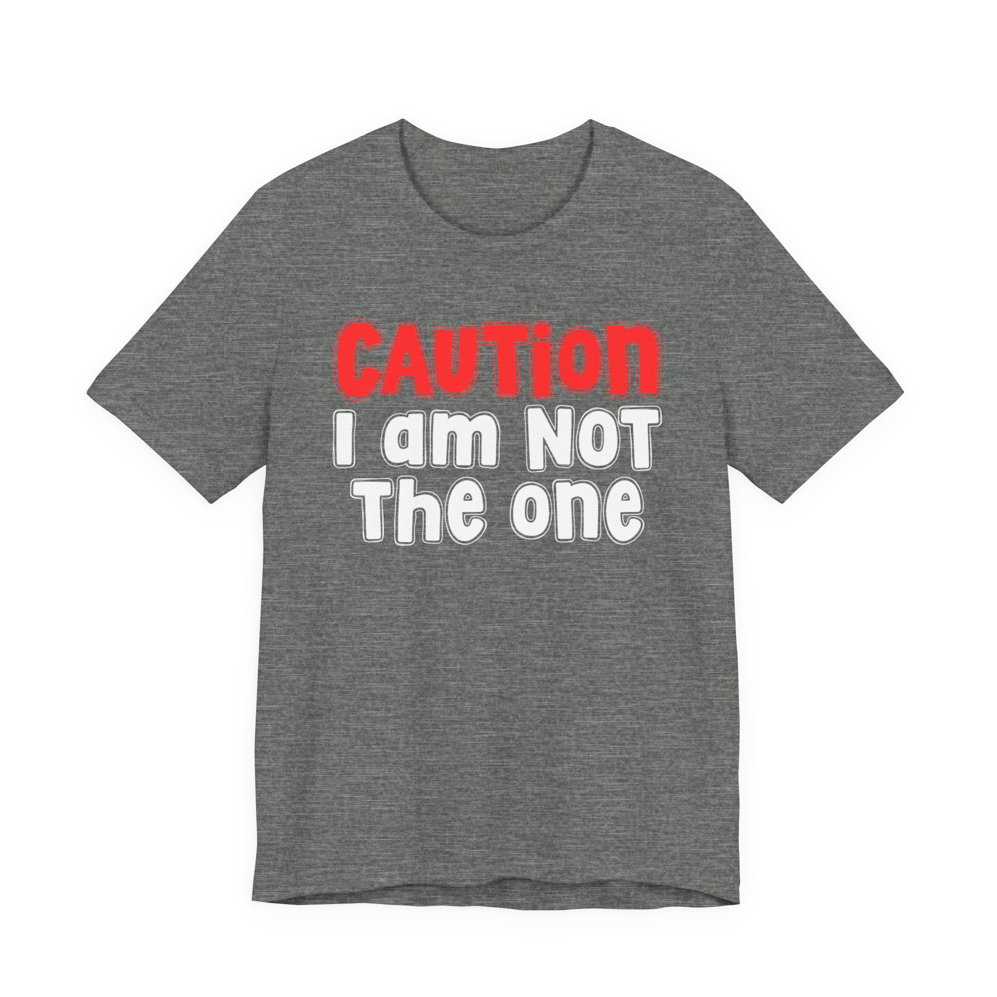 Caution I Am Not The One — Bold Warning Statement T-shirt