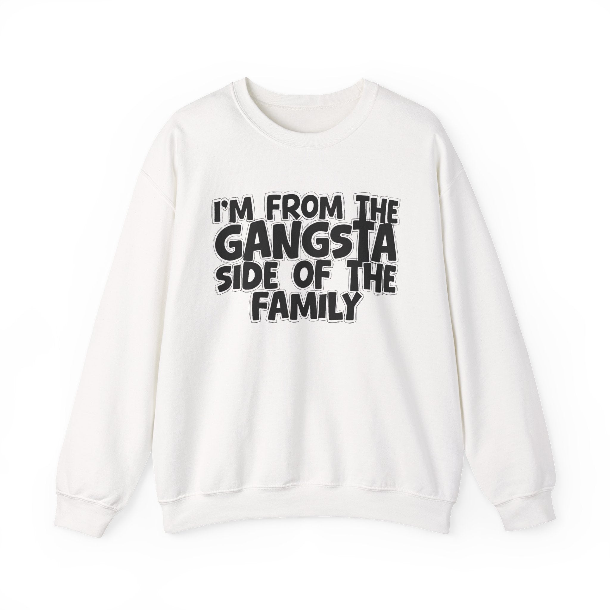 I'm From the Gangsta Side of the Family - Funny Family Sweatshirt