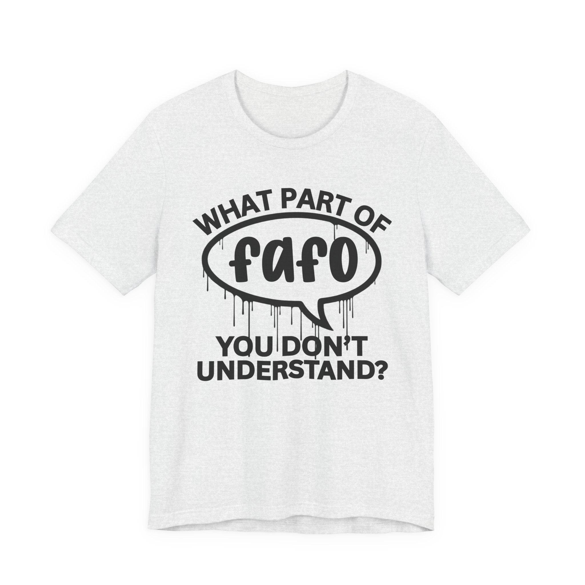 What Part of FAFO You Don't Understand? T-Shirt