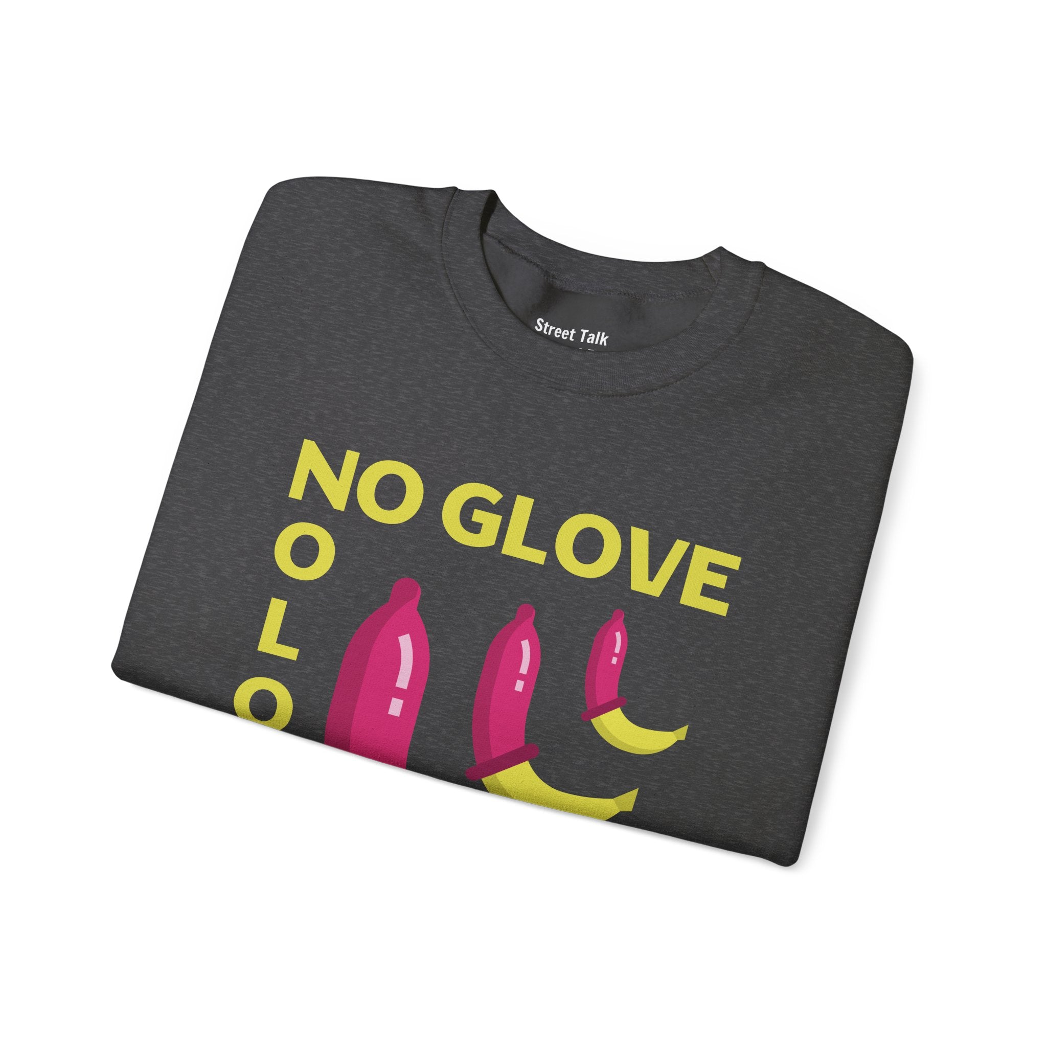 No Glove No Love Sweatshirt - Safe Sex Responsible Statement