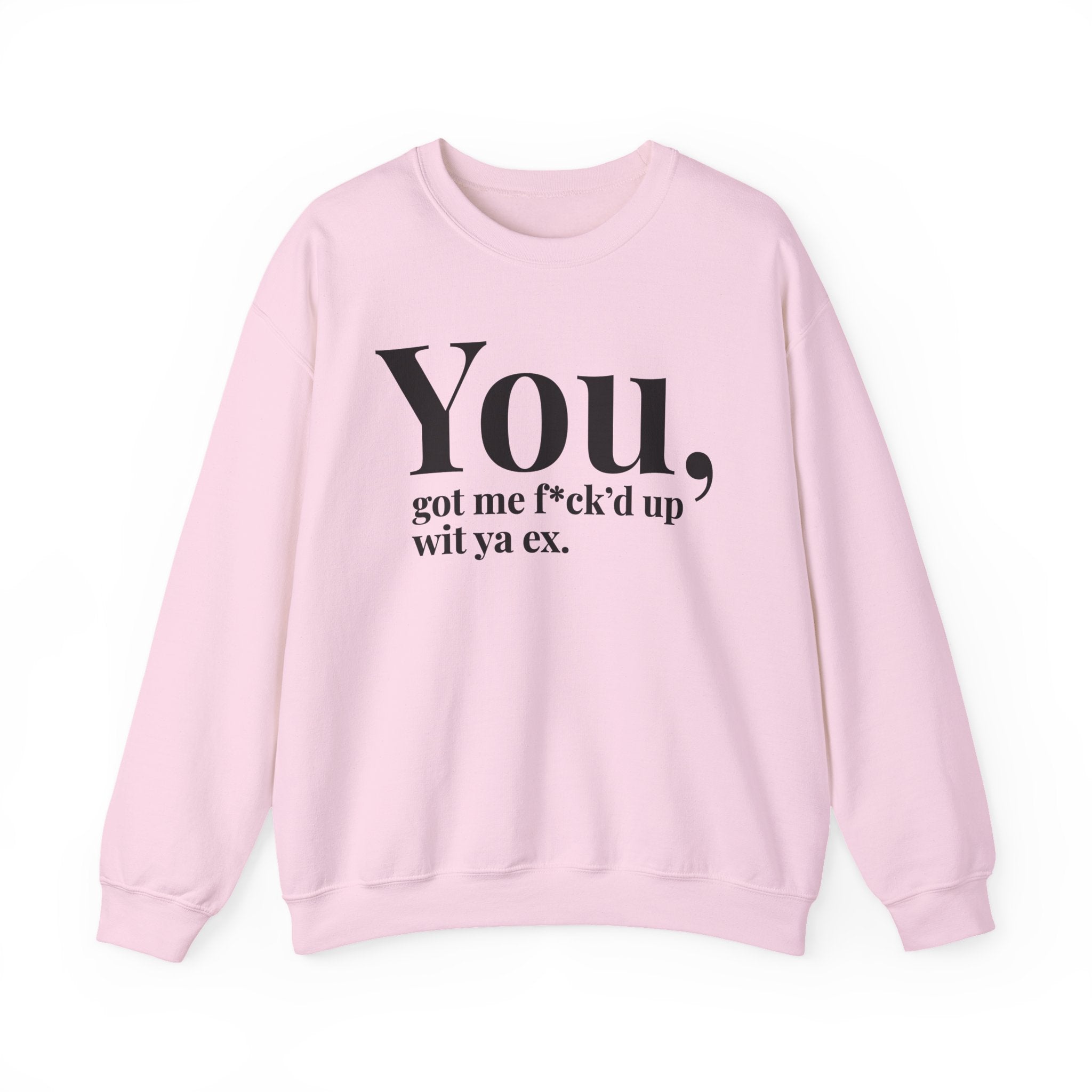 You Got Me Fuck'd Up Wit Ya Ex - Sweatshirt