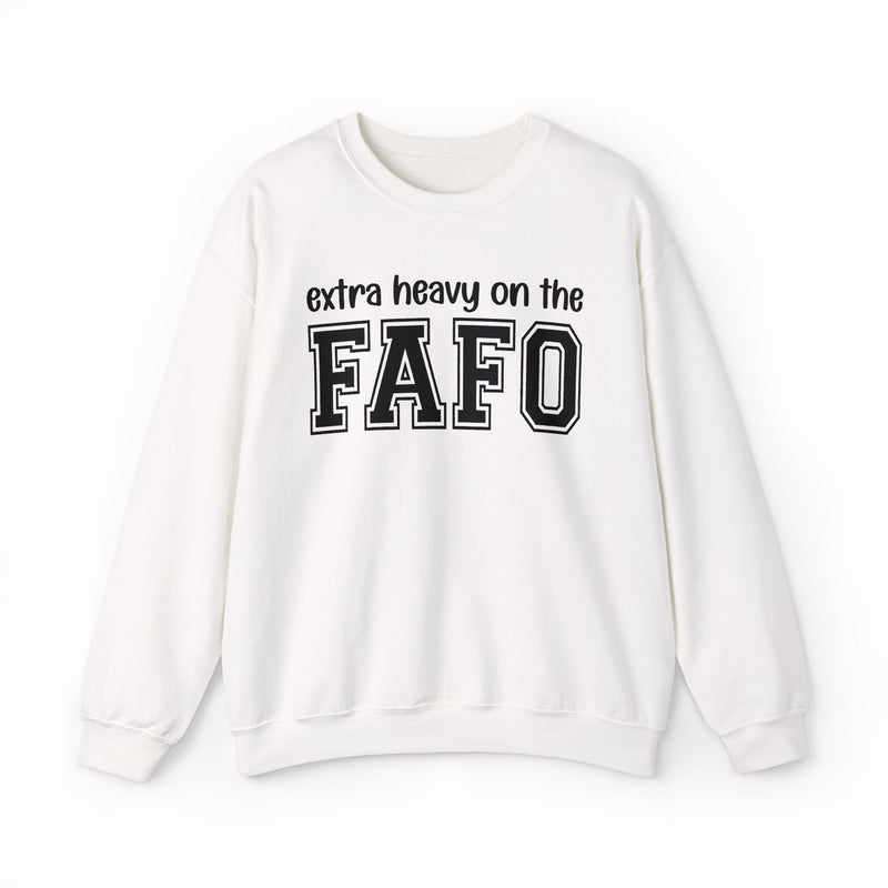 Extra Heavy On The FAFO — Sweatshirt back view: EXTRA HEAVY ON THE FAFO in bold statement lettering. Street Talk Designs energy apparel.