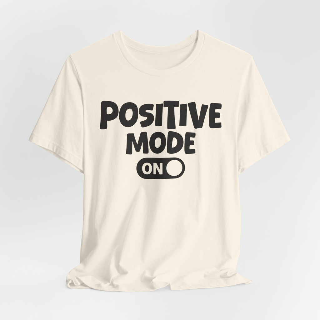 Positive Mode On — Motivational Positive Graphic Tee