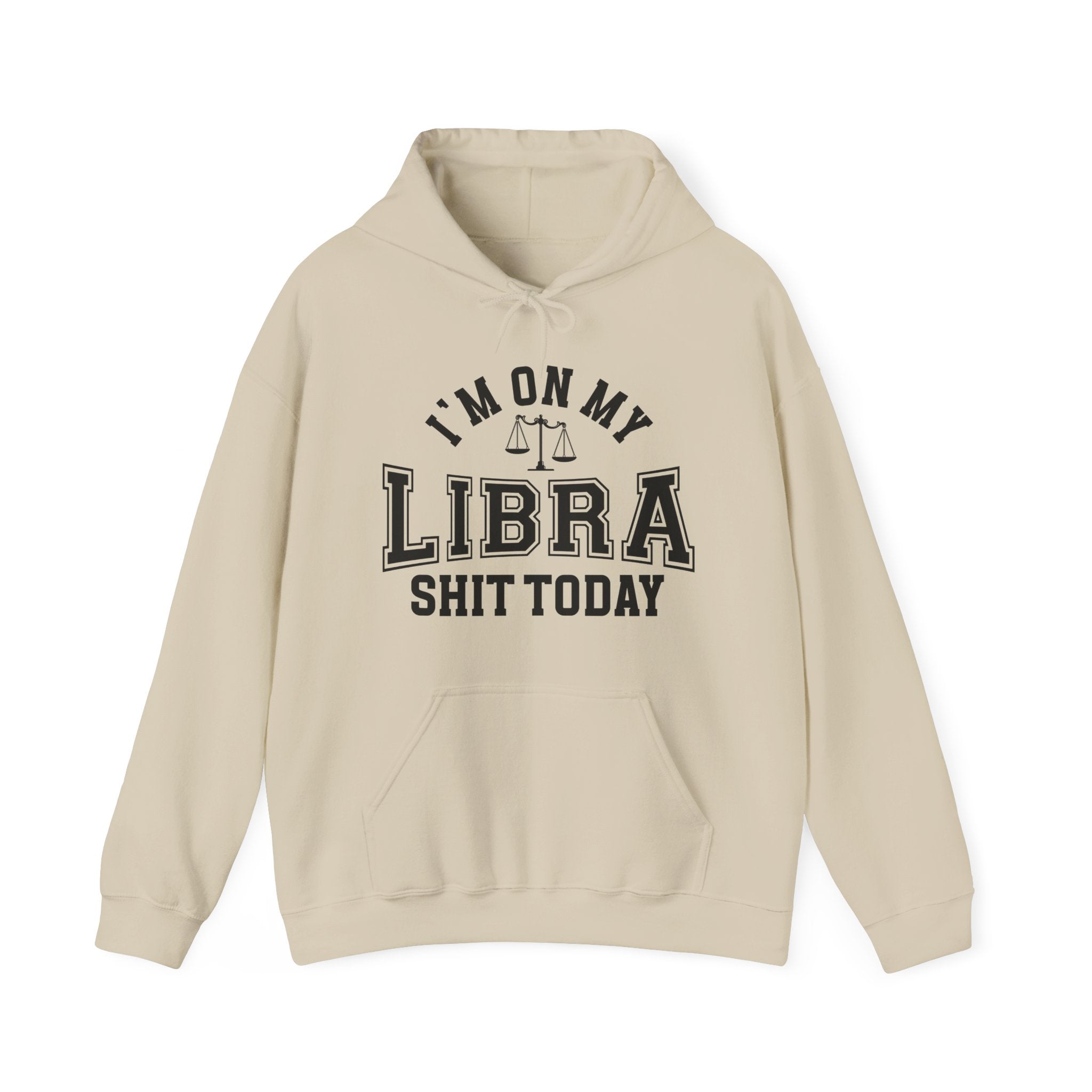 I'm On My Libra Shit Today - Hoodie