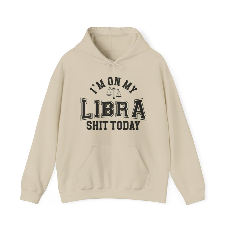 I'm On My Libra Shit Today — Hoodie