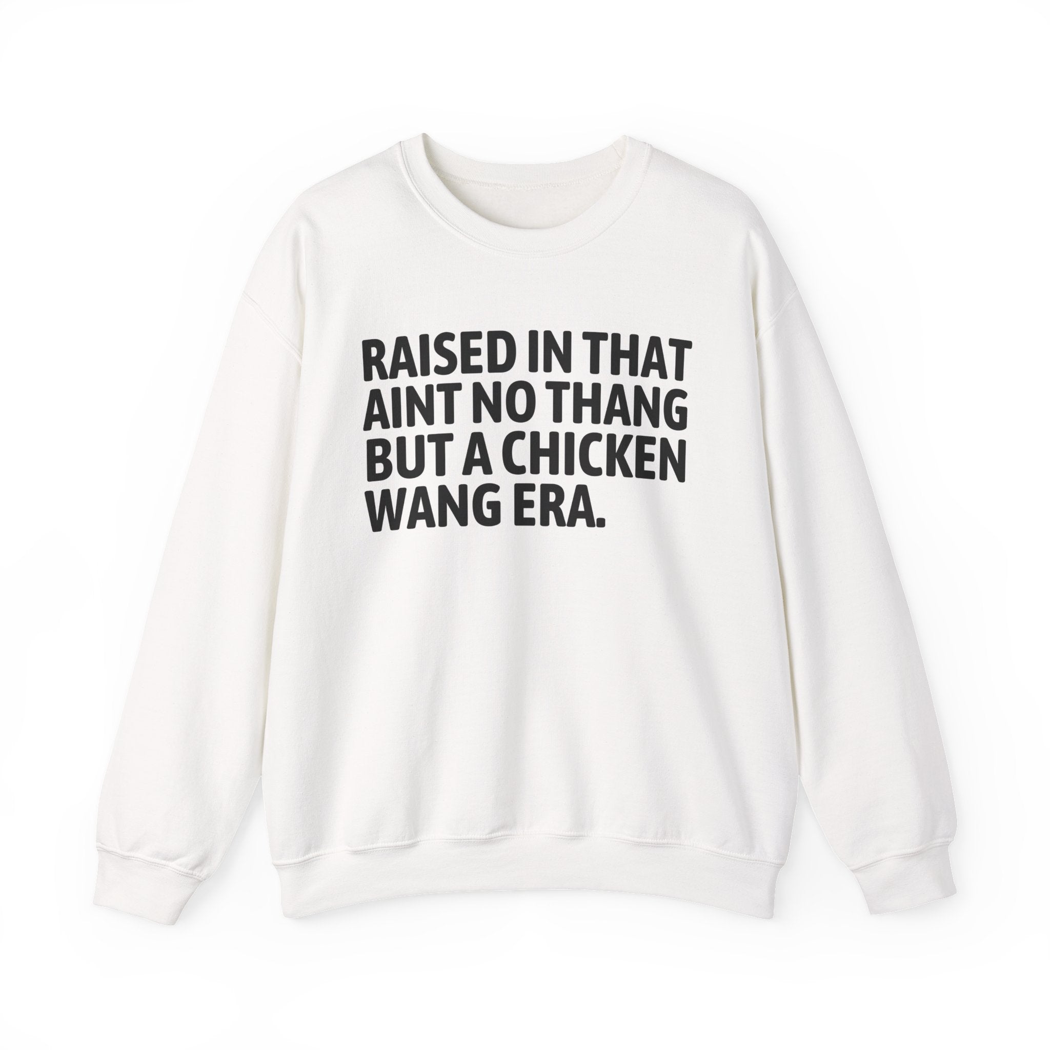 Raised In That Ain't No Thang But A Chicken Wang Era - Funny Back In The Day Statement Sweatshirt