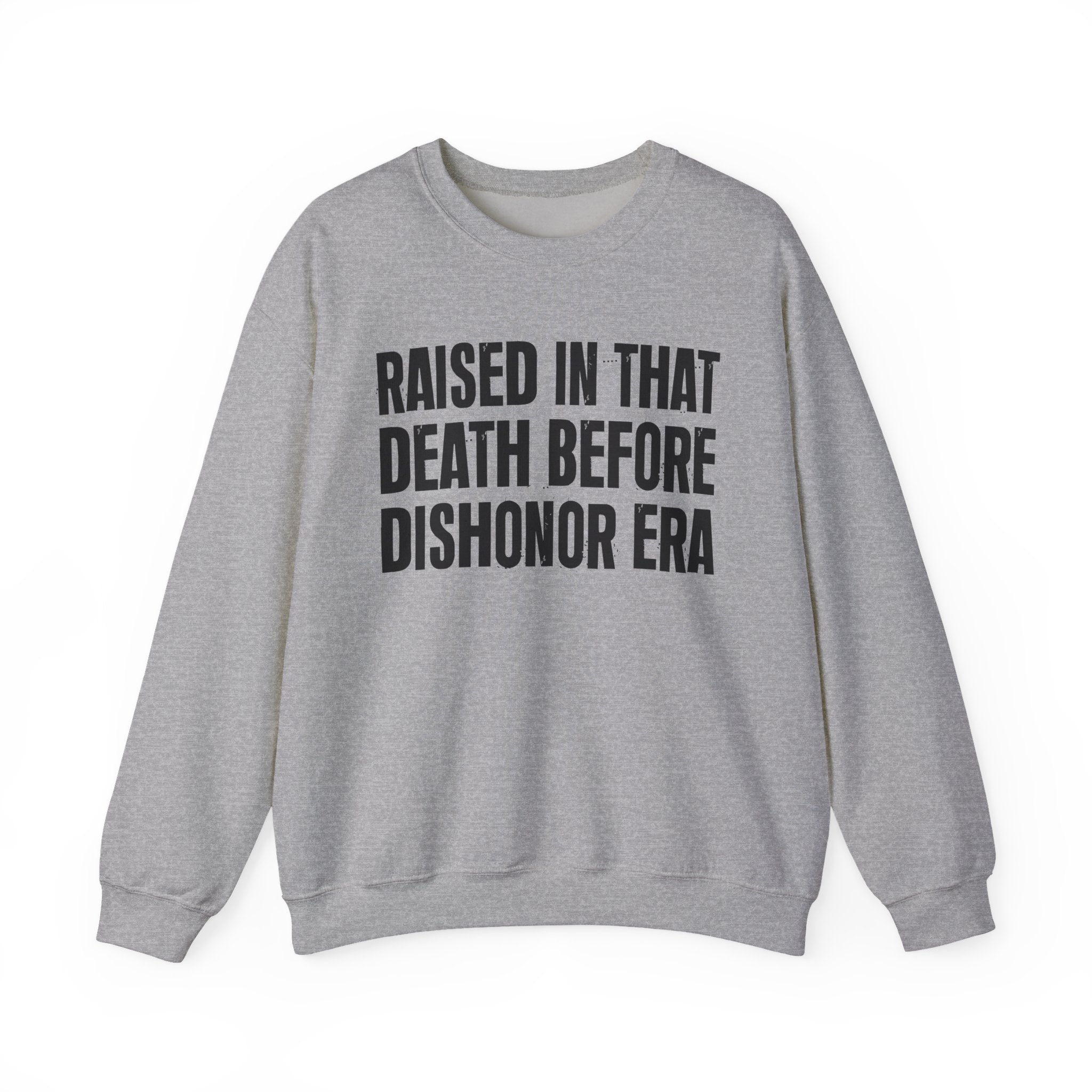 Raised In That Death Before Dishonor Era — Humorous Growing Up Graphic Sweatshirt