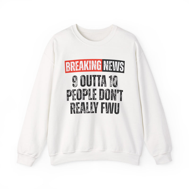 Breaking News: 9 Outta 10 People Don't Really FWU－Funny News Alert Sweatshirt