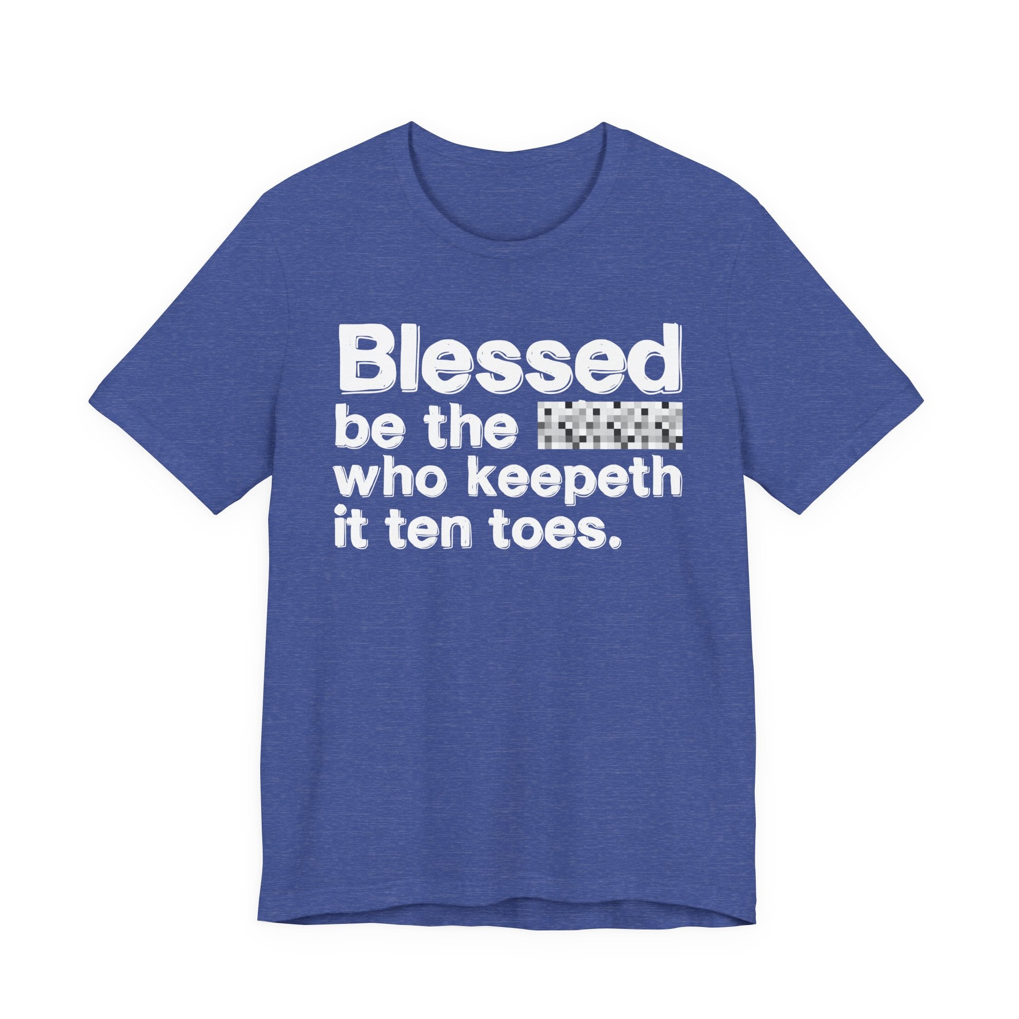 Blessed Be The Bitch Who Keepeth It Ten Toes — Inspirational T-Shirt