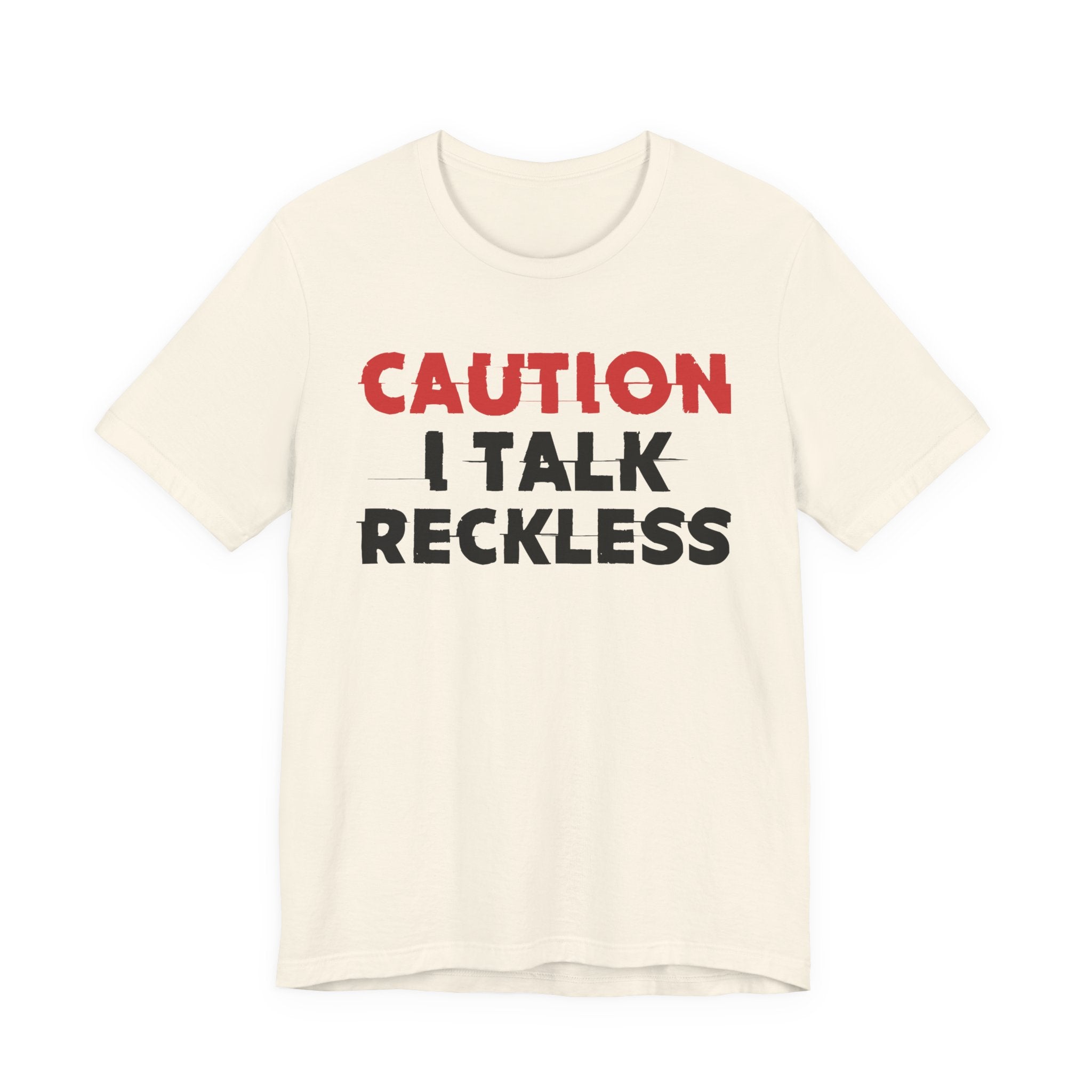 Caution I Talk Reckless T-Shirt — Bold Statement Tee