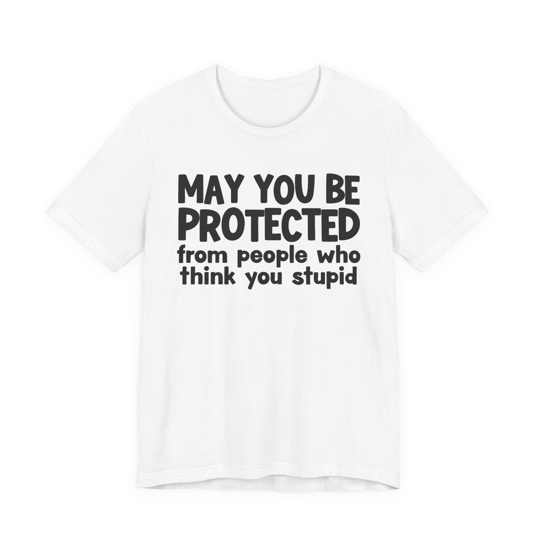 May You Be Protected From People Who Think You Stupid — Funny Sarcastic Prayer Tee