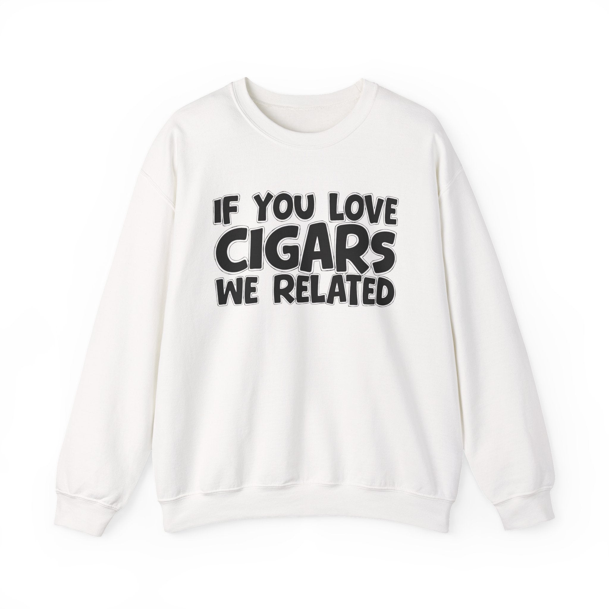 If You Love Cigars We Related — Motivational Hustle Statement Sweatshirt