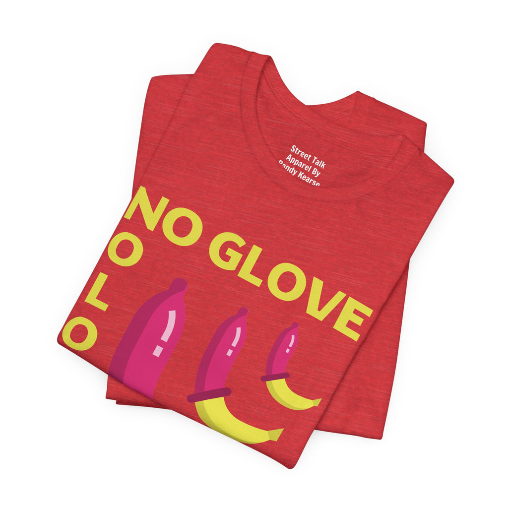 No Glove No Love Tee - Safe Sex Message - Bold Statement T-Shirt