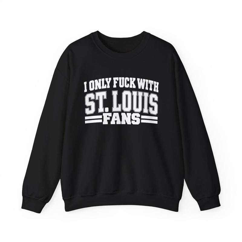 I Only Fuck With St. Louis Fans — Sweatshirt alternate view 4: I ONLY FUCK WITH ST. LOUIS FANS in bold statement lettering. Street Talk Designs sports statement apparel.