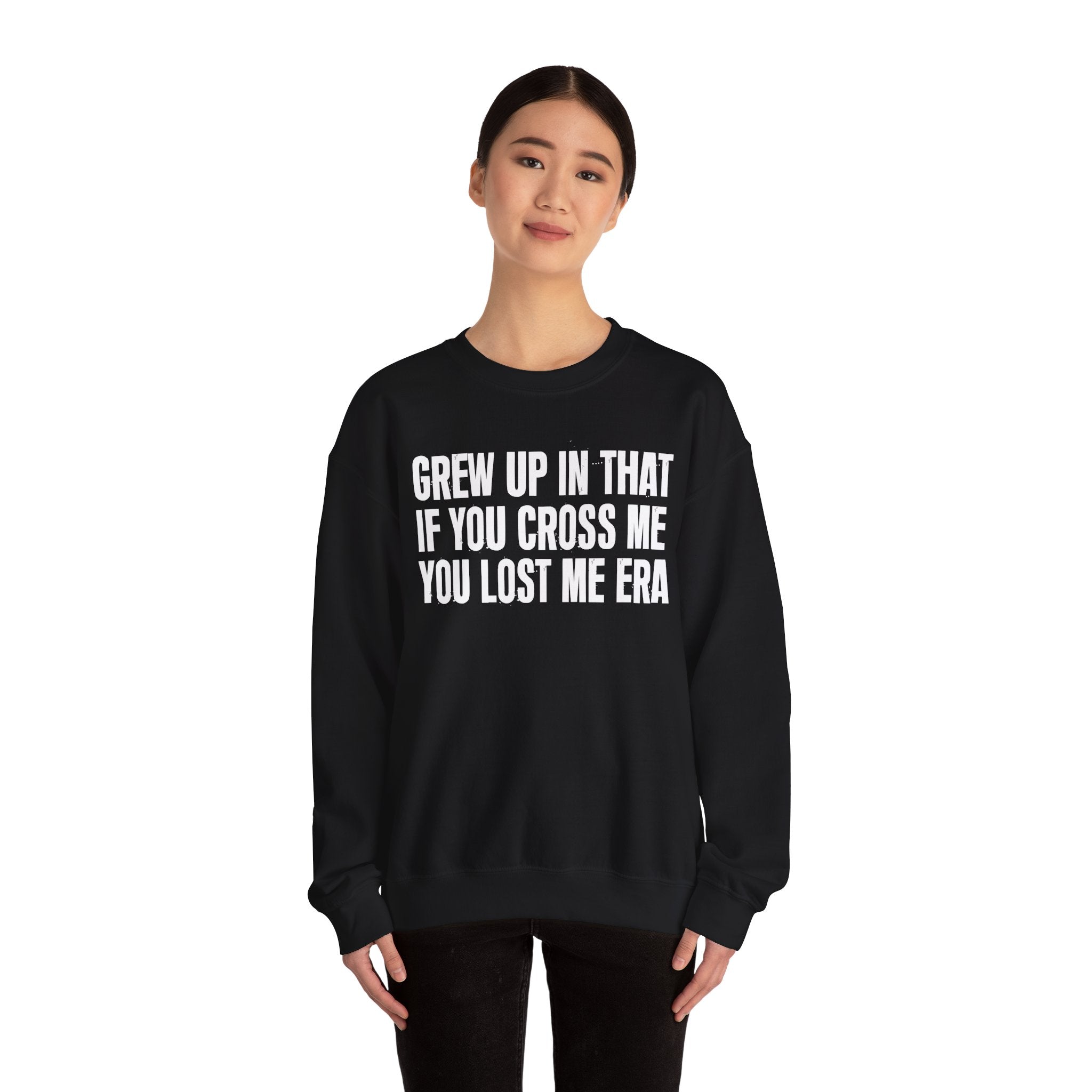 Grew Up In That If You Cross Me You Lost Me Era - Funny Back In The Days Sweatshirt