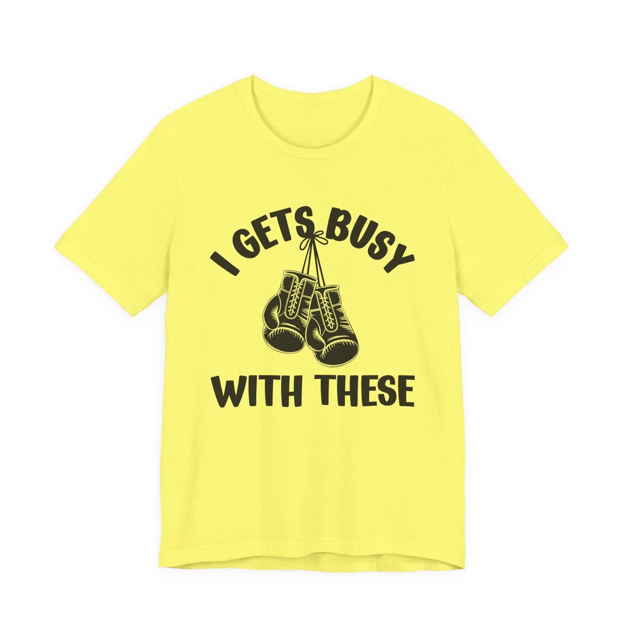 I Gets Busy With These - Funny Boxing MMA Fighter T-Shirt