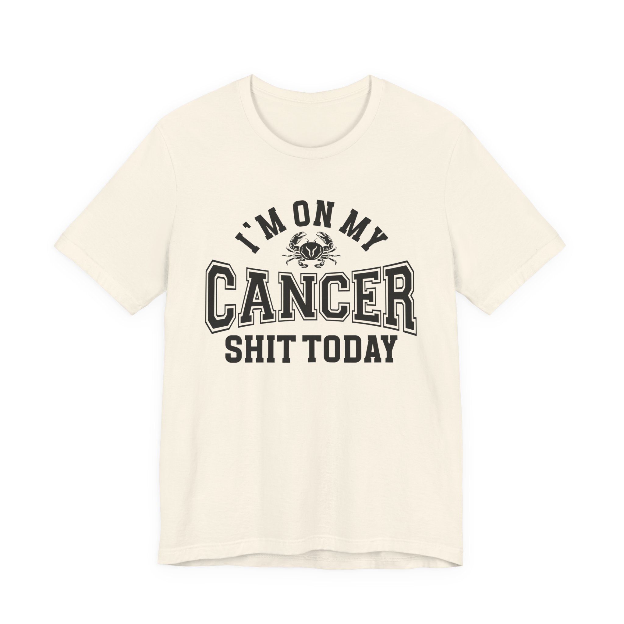 I'm On My Cancer Shit Today T-shirt