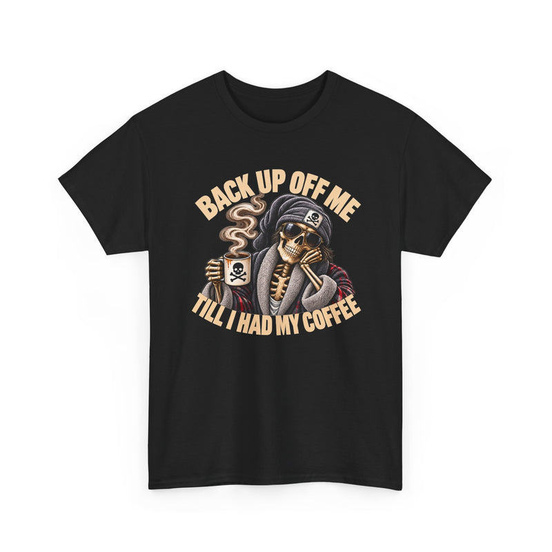 Back Up Off Me Till I Had My Coffee－Skeleton Coffee Vibes T-shirt