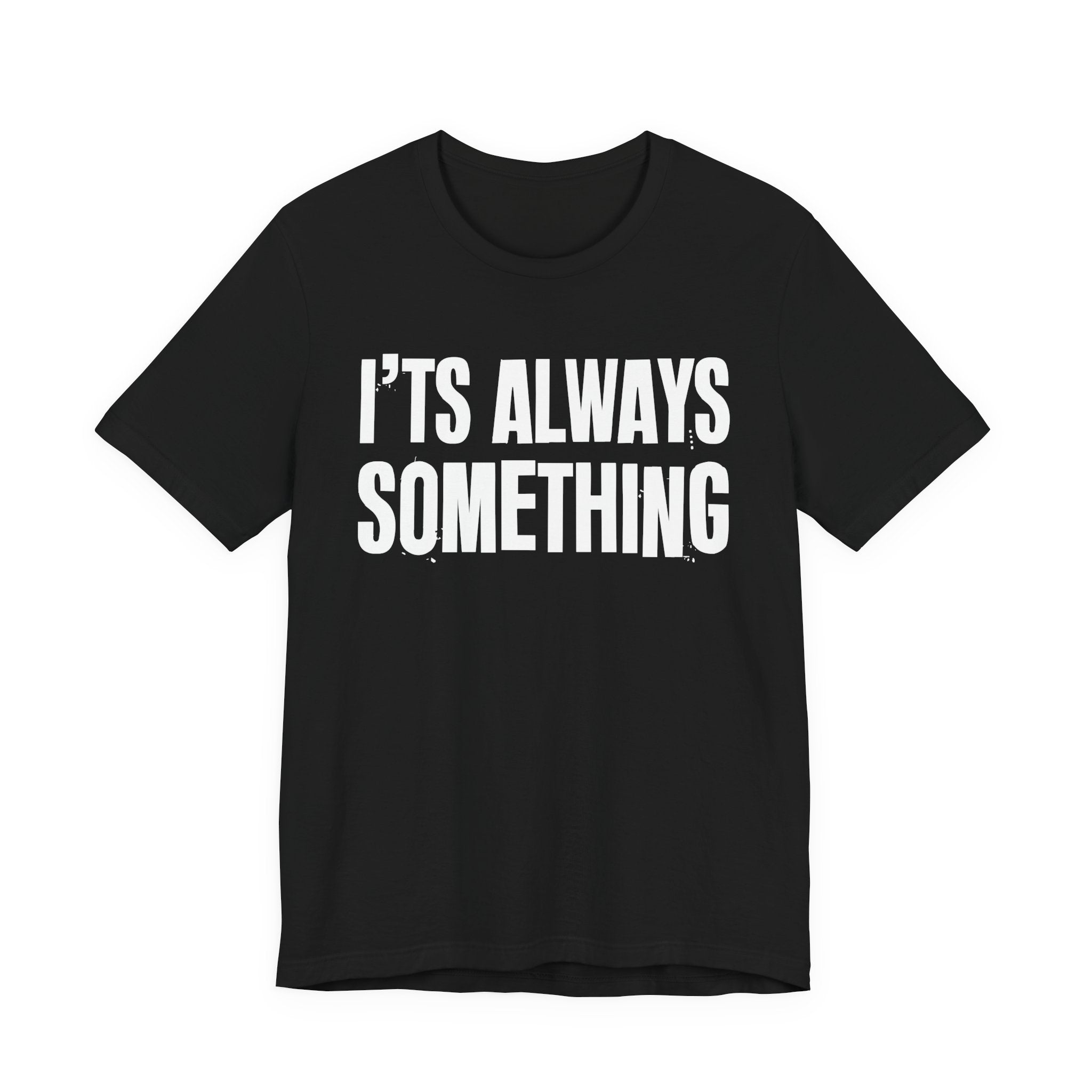 It's Always Something - Energy Statement Shirt