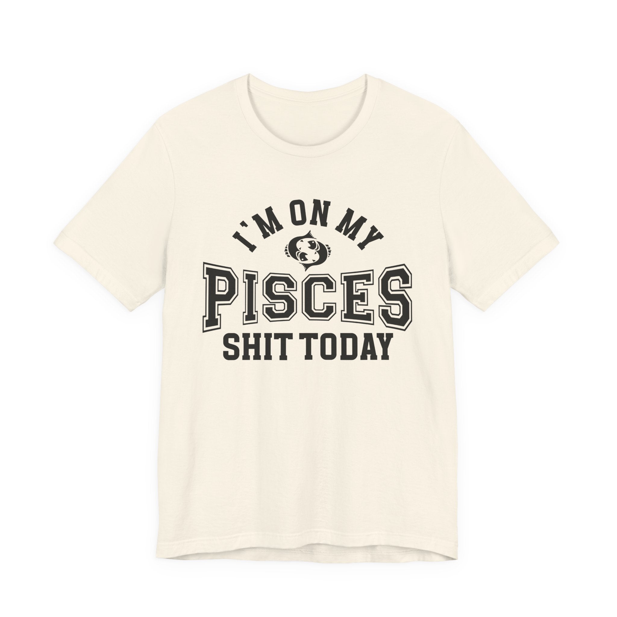 I'm On My Pisces Shit Today T-shirt