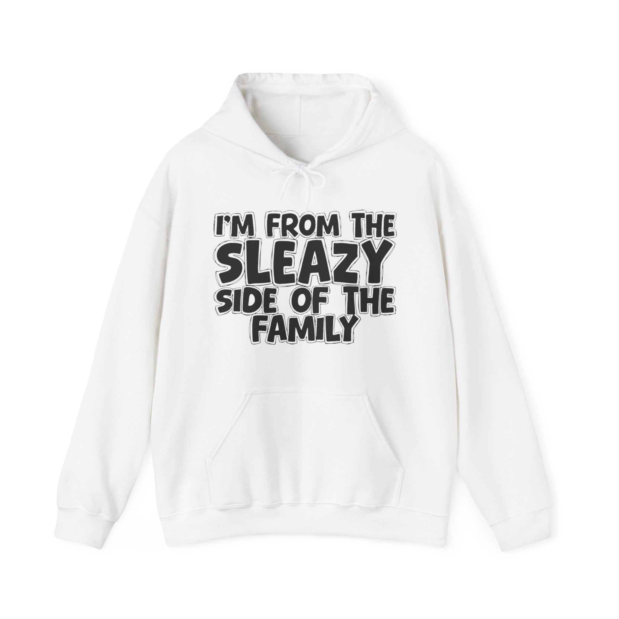 I'm From The Sleazy Side of the Family Hoodie – Humorous Family Pride Quote Hoodie