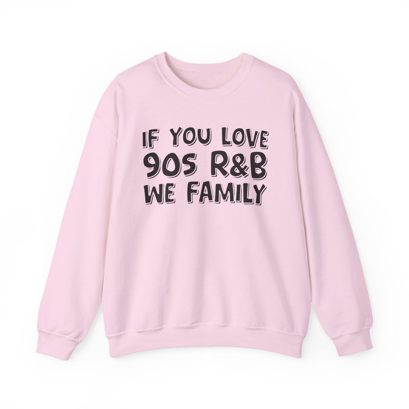 If You Love 90s R&B We Family － 90s R&B Music Sweatshirt