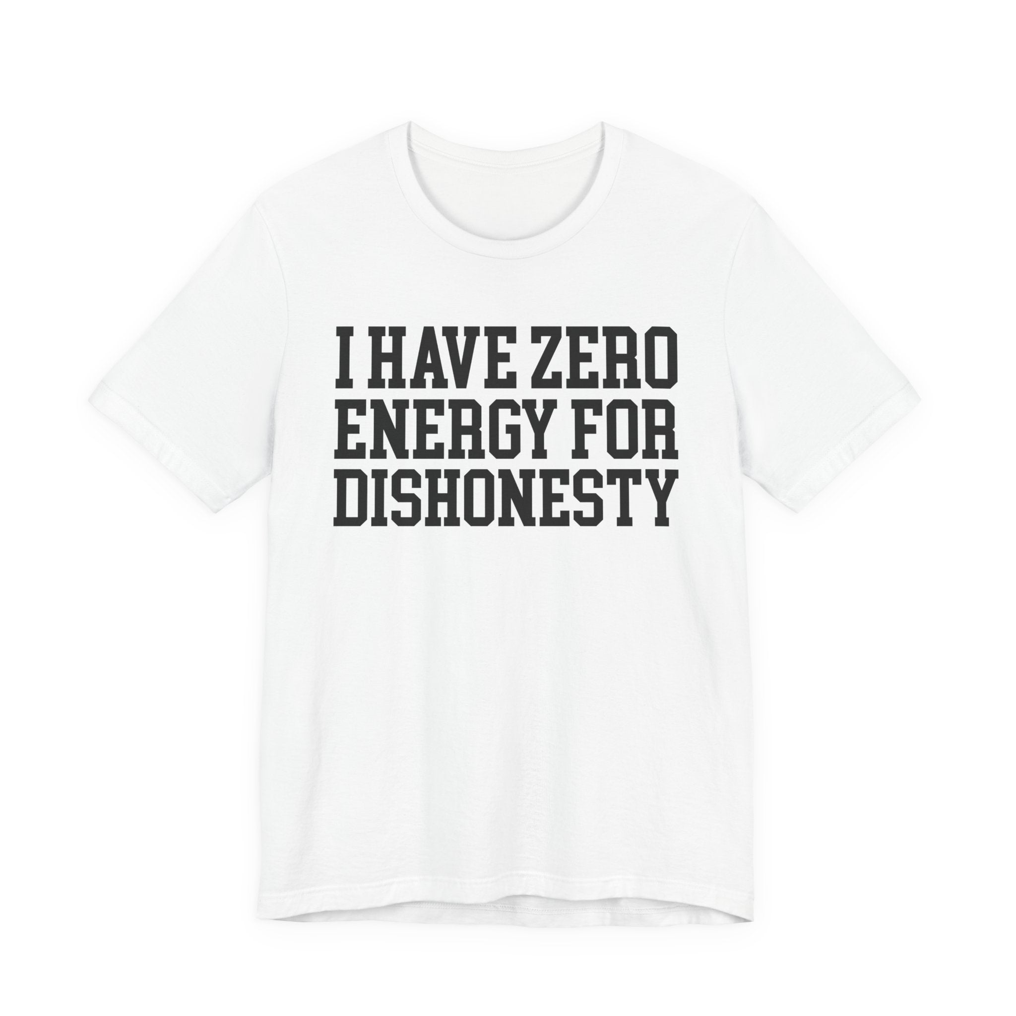 I Have Zero Energy For Dishonesty - Tshirt
