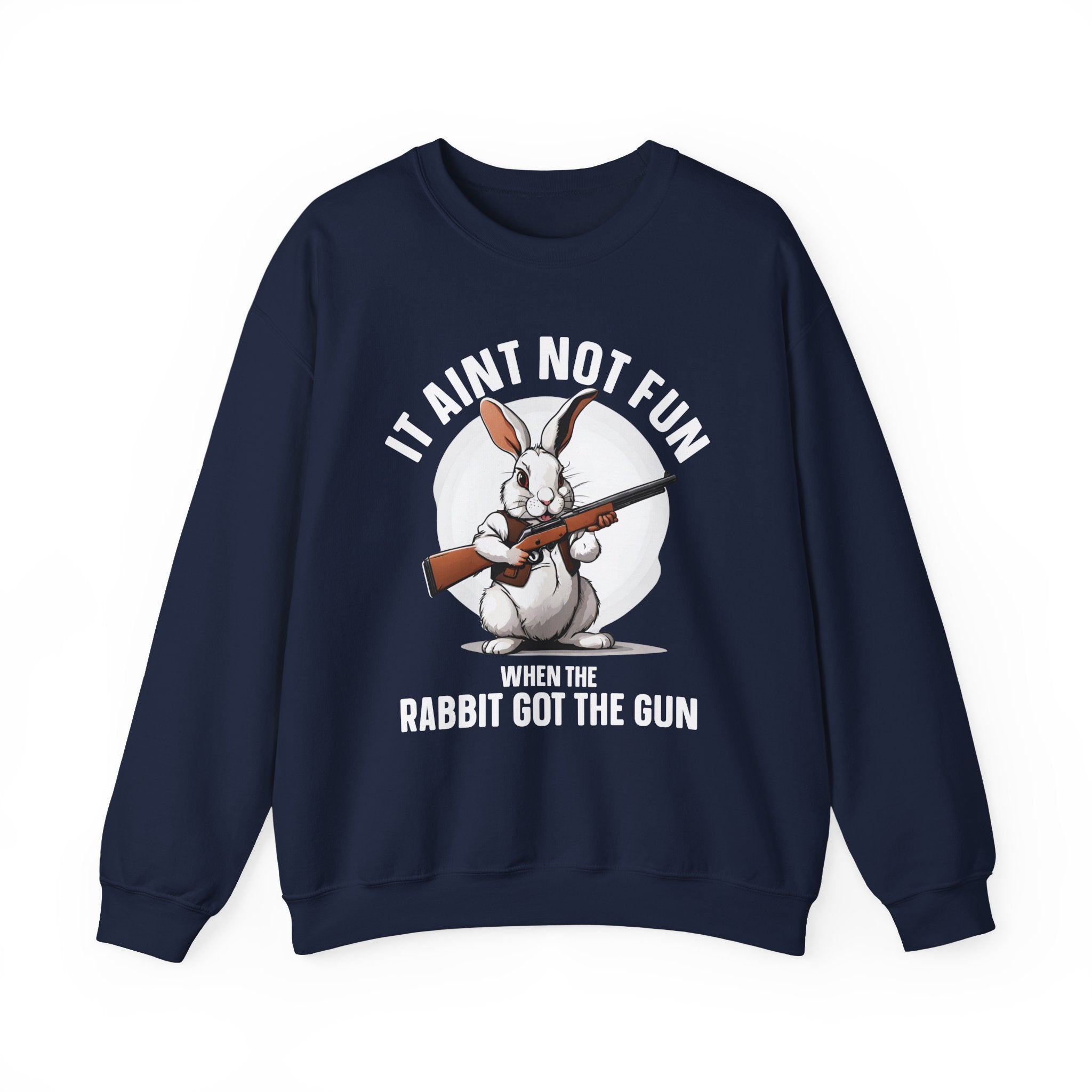 It Aint Not Fun When The Rabbit Got The Gun (Easter) — Sweatshirt