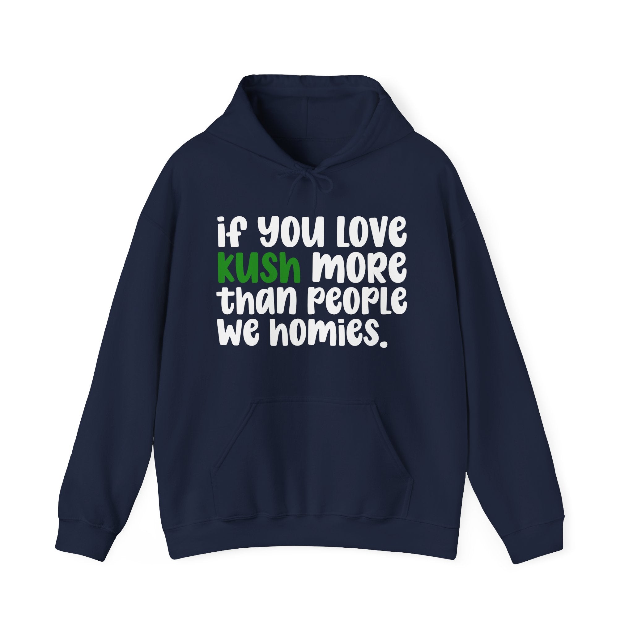 If You Love Kush More Than People We Homies - Hoodie