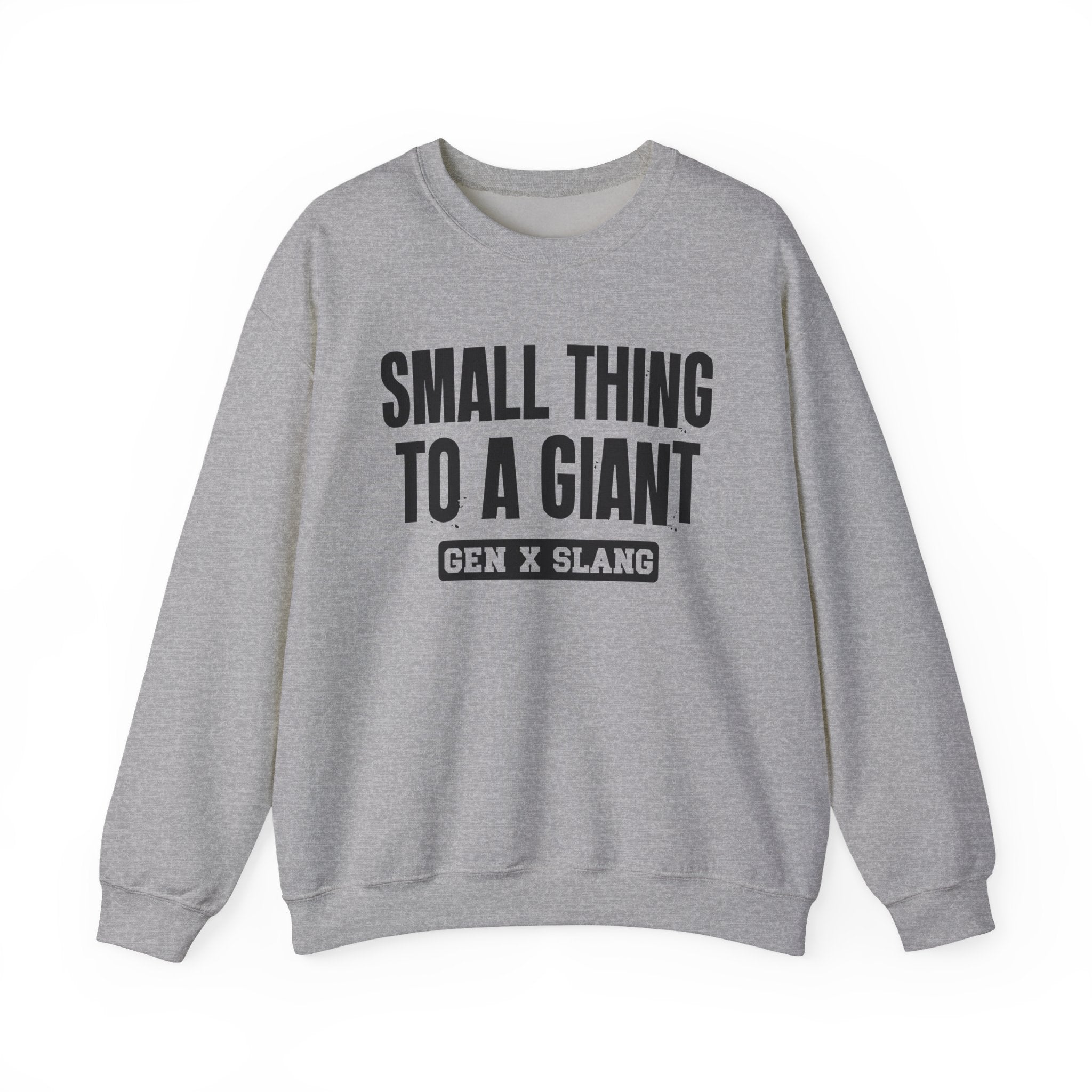 Gen X Slang Sweatshirt - Small Thing To  A Giant