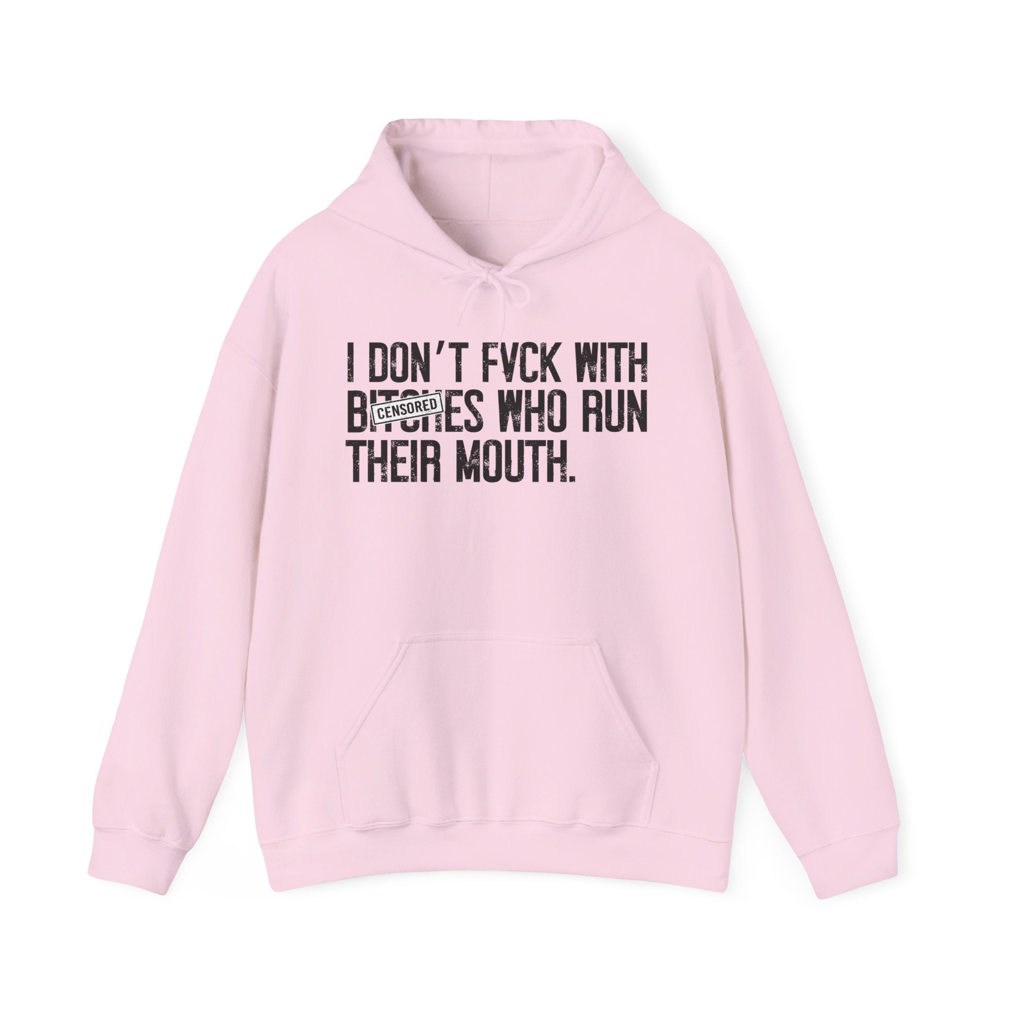 I Don't Fuck With Bitches Who Run Their Mouth - Hoodie