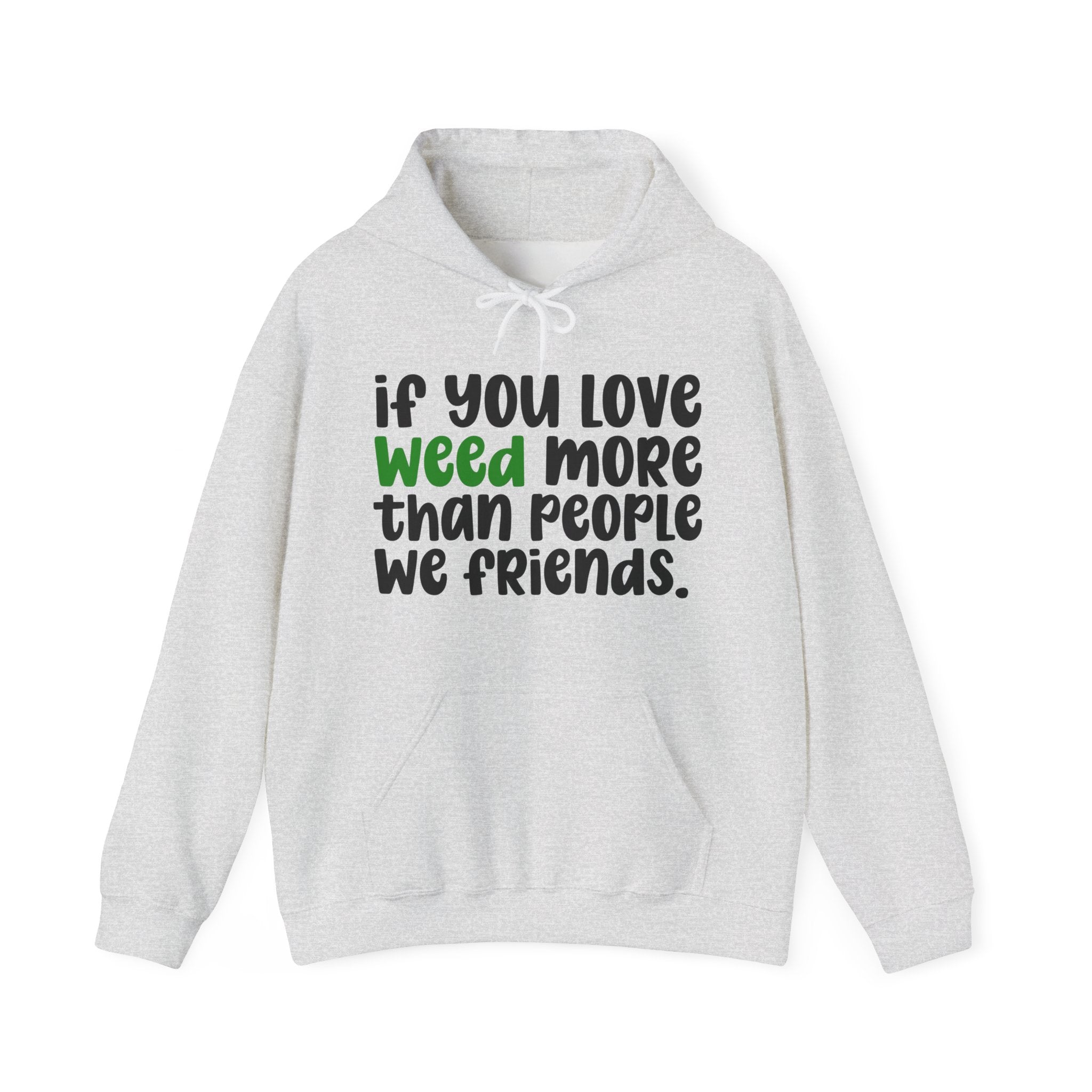 If You Love Weed More Than People We Friends, Cannabis Lover Hoodie
