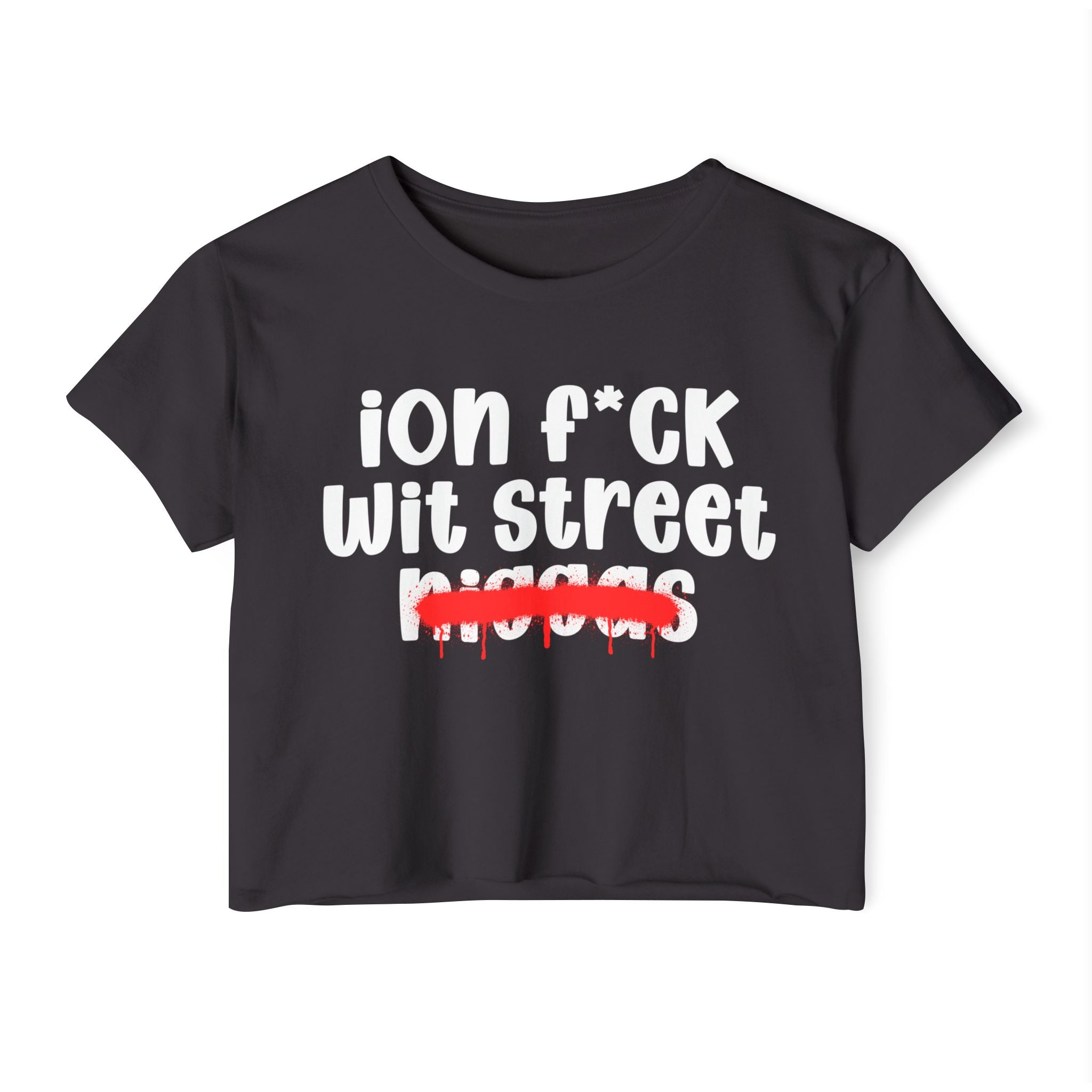 ION Fuck Wit Street Niggas - Brutally Direct Statement Crop-top