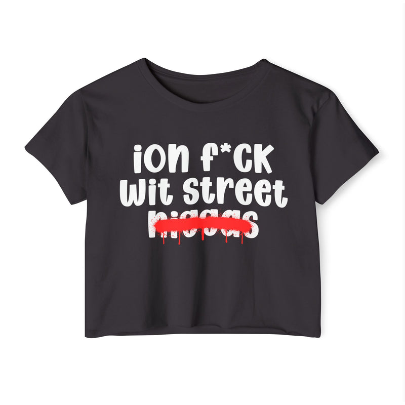 ION Fuck Wit Street Niggas - Brutally Direct Statement Crop-top