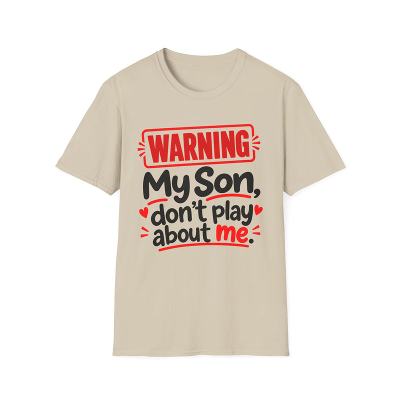 Warning — My Son Don’t Play About Me — T-Shirt front view: lettering reading 'WARNING MY SON DON'T PLAY ABOUT ME'. Street Talk Designs family statement apparel.