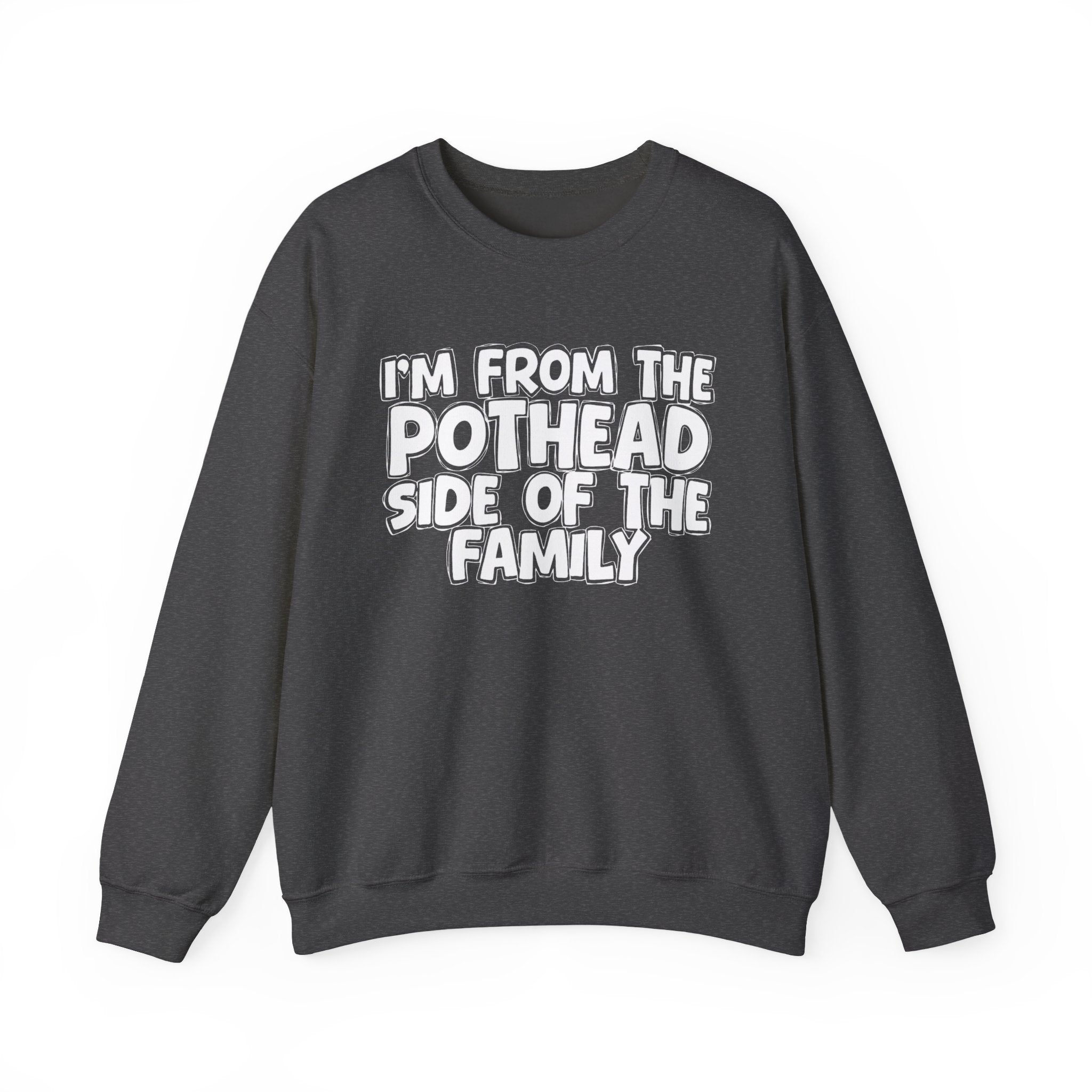 I'm From The Pothead Side of the Family Sweatshirt — Funny Family Quote Sweatshirt