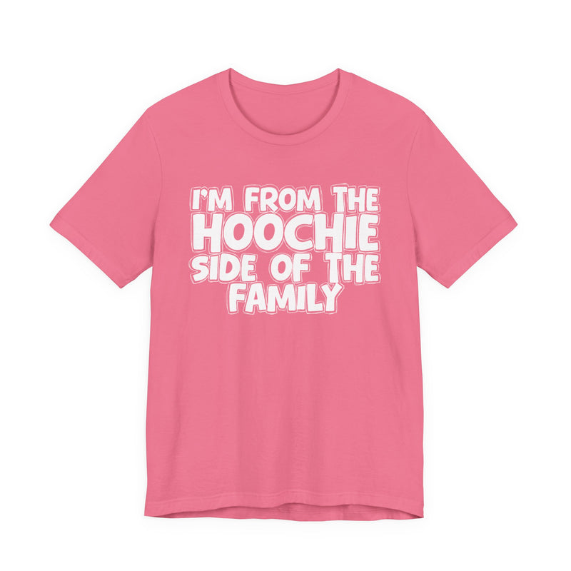 I'm From The Hoochie Side of the Family — Funny Family Pride T-Shirt
