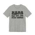 Mama Not Wit The Mind Games T-shirt (solid print)