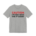 Caution I'm Not With The Fuckery T-Shirt — Bold Statement Tee