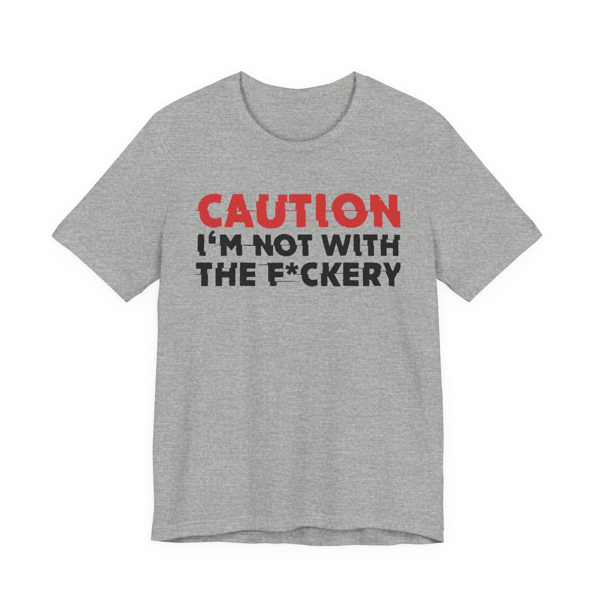 Caution I'm Not With The Fuckery T-Shirt — Bold Statement Tee