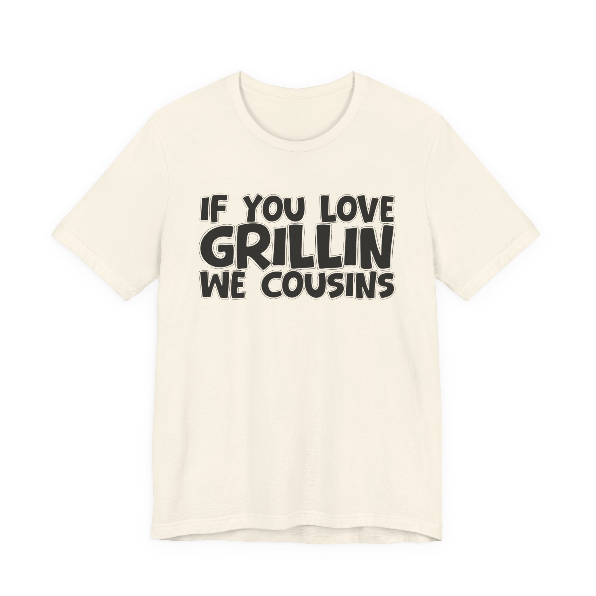 If  You Love Grillin We Cousins — Motivational Hustle Statement T-Shirt