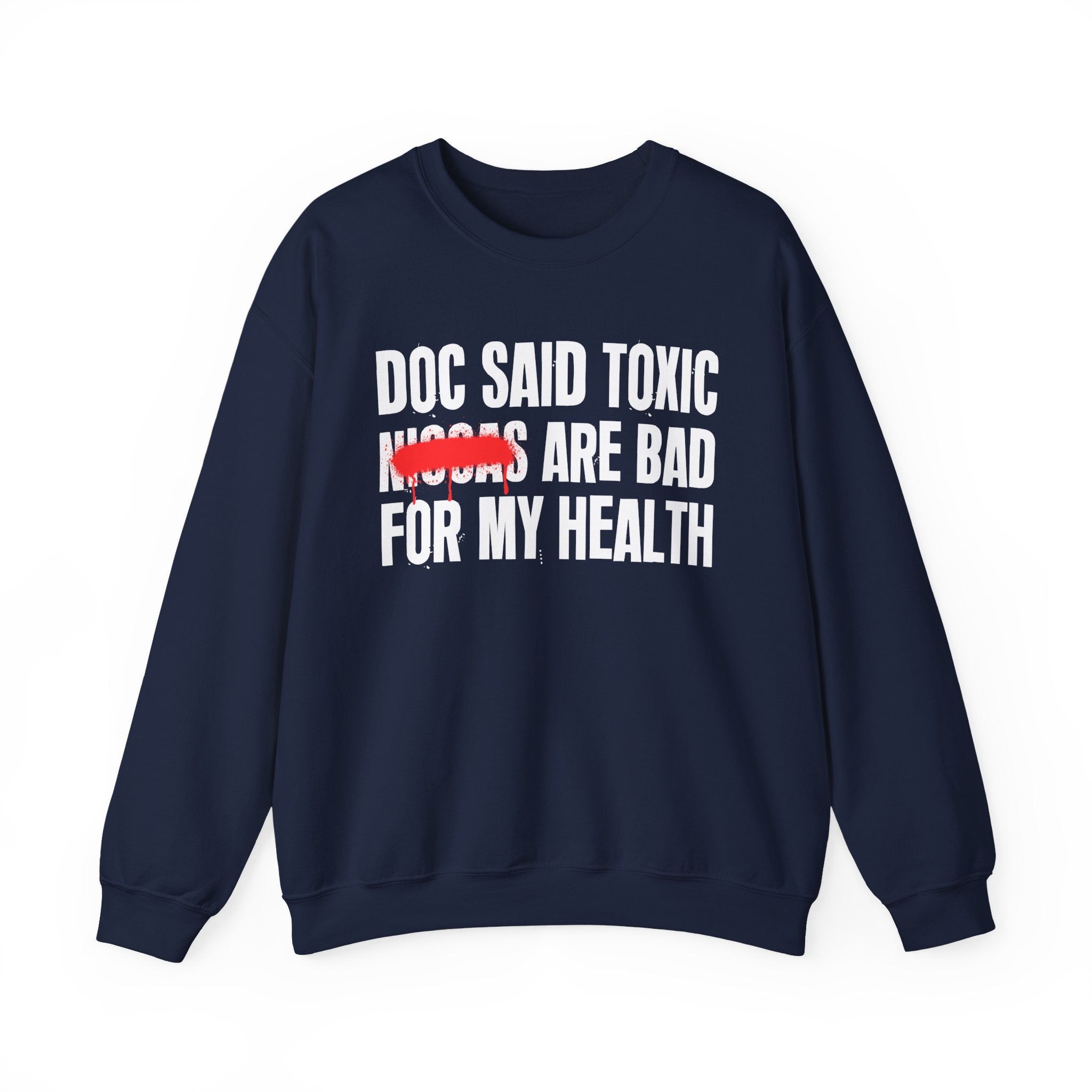 Doc Said Toxic Niggas Are Bad For My Wealth - Funny Health Statement Sweatshirt