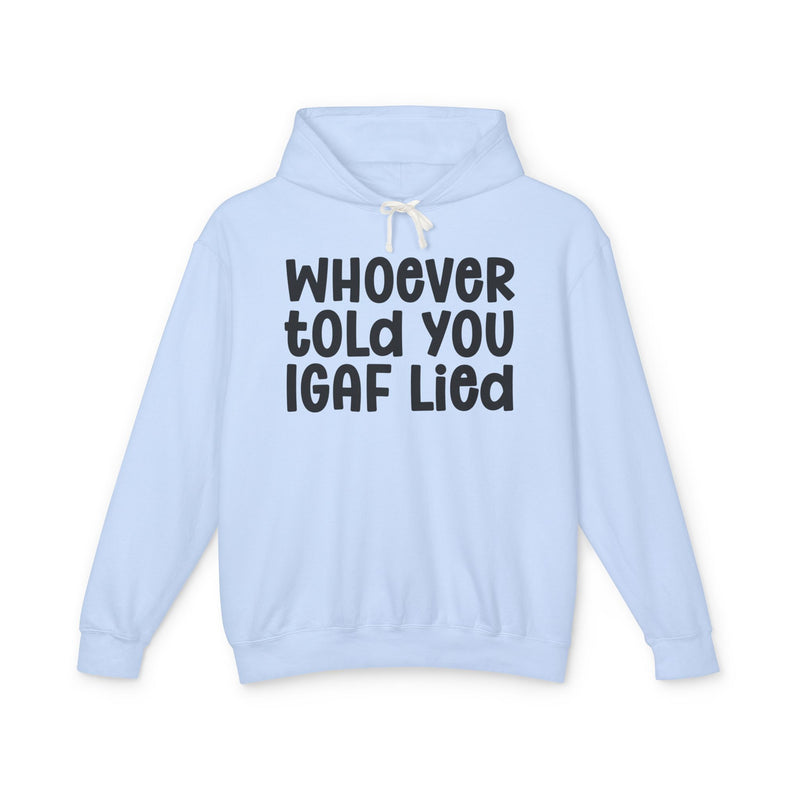 Whoever Told You IGAF Lied — Funny Statement Hoodie