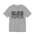 May You Be Protected From Family Tryin To Stop Ya Money  — Funny Sarcastic Prayer Tee